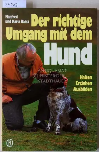 Baatz, Manfred und Maria Baatz: Der richtige Umgang mit dem Hund. Halten - Erziehen - Ausbilden. 