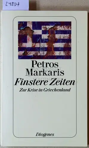 Markaris, Petros: Finstere Zeiten. Zur Krise in Griechenland. 