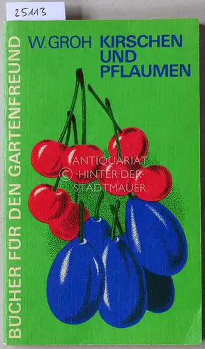 Groh, W: Kirschen und Pflaumen im Garten. [= Bücher für den Gartenfreund]. 