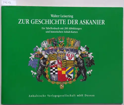 Leisering, Walter: Zur Geschichte der Askanier. Ein Tabellenbuch mit 200 Abbildungen und historischen Anhalt-Karten. 