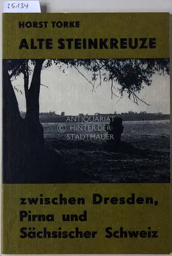 Torke, Horst: Alte Steinkreuze zwischen Dresden, Pirna und Sächsischer Schweiz. [= Geschichtliche und heimatkundliche Beiträge aus Pirna und Umgebung, Heft 1]. 