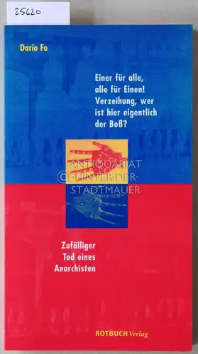 Fo, Dario: Einer für alle, alle für Einen! Verzeihung, wer ist hier eigentlich der Boss? Zufälliger Tod eines Anarchisten. 