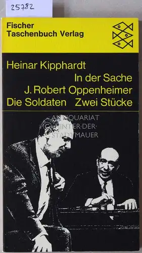 Kipphardt, Heinar: In der Sache J. Robert Oppenheimer - Die Soldaten. Zwei Stücke. 