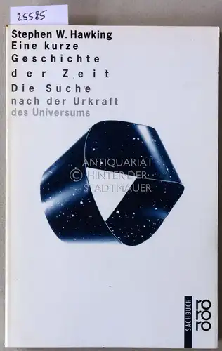 Hawking, Stephen W: Eine kurze Geschichte der Zeit. Die Suche nach der Urkraft des Universums. Mit e. Einl. v. Carl Sagan. 