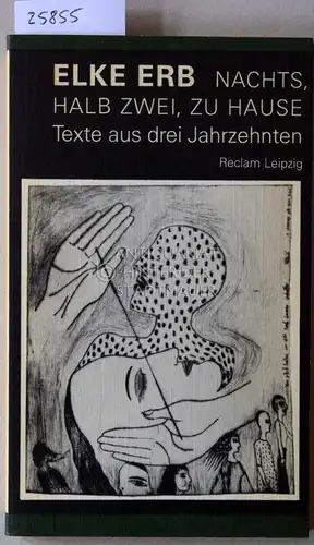 Erb, Elke: Nachts, halb zwei, zu Hause. Texte aus drei Jahrzehnten. 