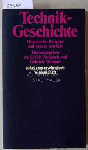 Troitzsch, Ulrich (Hrsg.) und Gabriele (Hrsg.) Wohlauf: Technik-Geschichte. Historische Beiträge und neuere Ansätze. [= suhrkamp taschenbuch wissenschaft, 319]. 