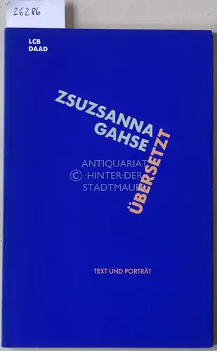 Gahse, Zsuzsanna: Übersetzt. Eine Entzweiung. [= Text und Porträt, 10]. 