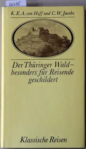 Hoff, K.E.A. v. und C. W. Jacobs: Der Thüringer Wald - besonders für Reisende geschildert. Hrsg. u. bearb. v. Thomas Martens u. Wolfgang Zimmermann. 