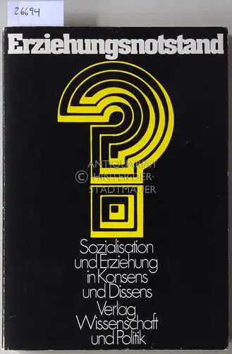 Erziehungsnotstand? Sozialisation und Erziehung in Konsens und Dissens. Mit Beitr. v. Rudolf Affemann, ... Hrsg. v. d. Landeszentrale für polit. Bildung d. Landes Nordrhein-Westfalen. 