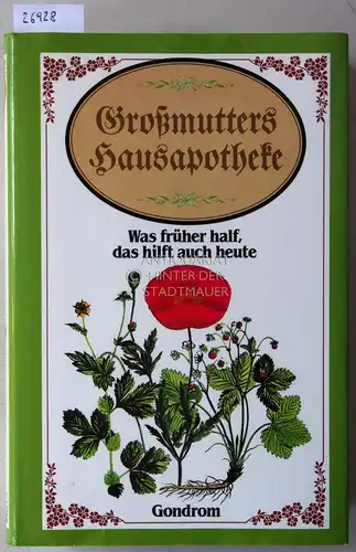 Fink-Henseler, Roland W. (Hrsg.): Großmutters Hausapotheke. Was früher half, das hilft auch heute. 