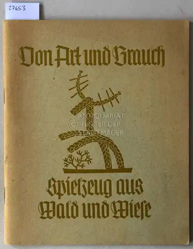 Semmler, Erika: Von Art und Brauch: Spielzeug aus Wald und Wiese. [= Arbeitsblätter der Reichsfrauenführung, Heft 2]. 