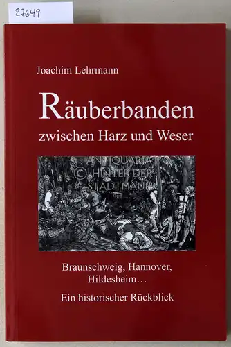 Lehrmann, Joachim: Räuberbanden zwischen Harz und Weser. Braunschweig, Hannover, Hildesheim... Ein historischer Rückblick. 