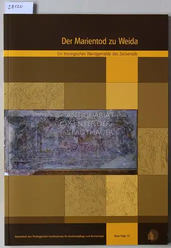 Grüger, Kilian: Der Marientod zu Weida: Ein thüringisches Wandgemälde des Zackenstils. [= Arbeitsheifte des Thüringischen Landesamtes für Denkmalpflege, Neue Folge 22]. 