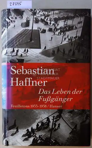 Haffner, Sebastian: Das Leben der Fussgänger. Feuilletons 1933-1938. Hrsg. v. Jürgen Peter Schmied. 