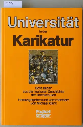 Klant, Michael (Hrsg.): Universität in der Karikatur. Böse Bilder aus der kuriosen Geschichte der Hochschulen. 