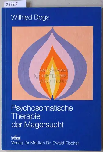 Dogs, Wilfried: Psychosomatische Therapie der Magersucht. 