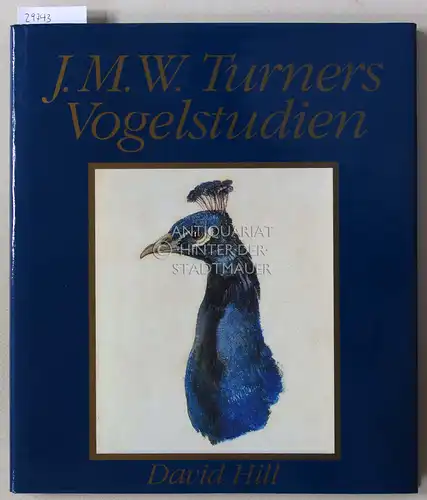 Hill, David: J.M.W. Turners Vogelstudien. Vogelstudien aus Farnley Hall. 