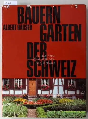 Hauser, Albert: Bauerngärten der Schweiz. Ursprünge, Entwicklung und Bedeutung. 