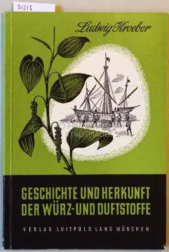 Kroeber, Ludwig: Zur Geschichte, Herkunft und Physiologie der Würz- und Duftstoffe. 