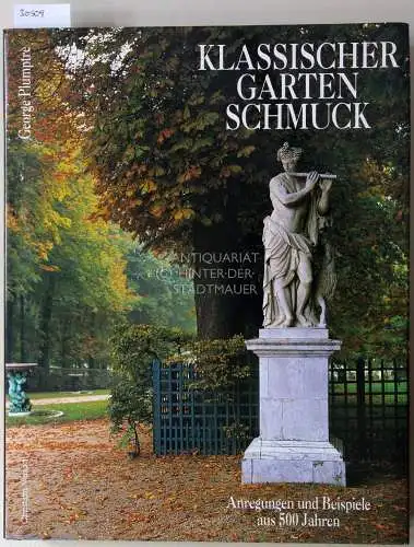 Plumptre, George: Klassischer Gartenschmuck. Anregungen und Beispiele aus 500 Jahren Geschichte und Praxis. 