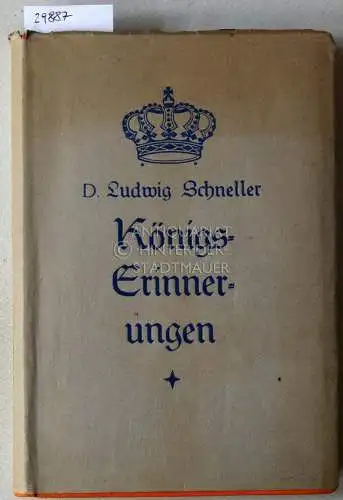 Schneller, Ludwig: Königs-Erinnerungen. Siebente Folge der "Weihnachts-Erinnerungen". 