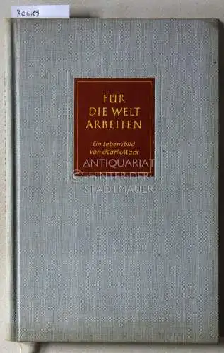 Siegrist, Heinrich Ernst: Für die Welt arbeiten. Ein Lebensbild von Karl Marx. 