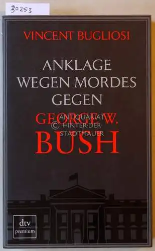 Bugliosi, Vincent: Anklage wegen Mordes gegen George W. Bush. 