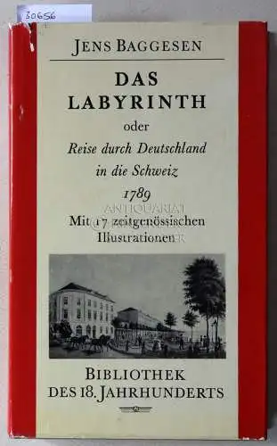 Baggesen, Jens: Das Labyrinth, oder Reise durch Deutschland in die Schweiz, 1789. [= Bibliothek des 18. Jahrhunderts]. 