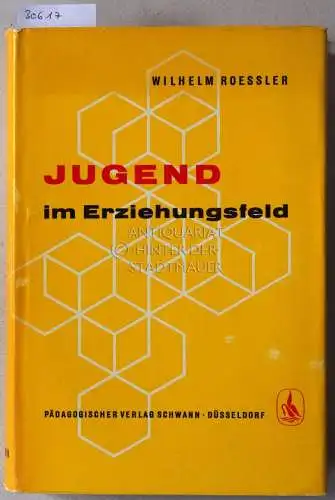 Roessler, Wilhelm: Jugend im Erziehungsfeld. Haltung und Verhalten der deutschen Jugend in der ersten Hälfte des 20. Jahrhunderts unter besonderer Berücksichtigung der westdeutschen Jugend der Gegenwart. 