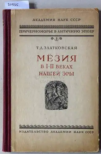 Slatkovskaia, T. D: Mezija. V I i II vekach nashej ery. (K istorii nishnego dunaja v rimskoe vremja) [Moesia in the 1st and 2nd centuries AD. On the history of the Lower Danube in Roman times). 