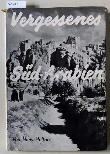 Helfritz, Hans: Vergessenes Südarabien. Wadis, Hochhäuser und Beduinen. 