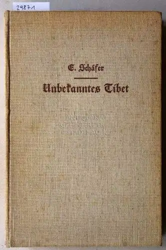 Schäfer, Ernst: Unbekanntes Tibet. Durch die Wildnisse Osttibets zum Dach der Erde. 