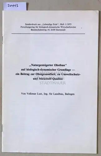 Lust, Volkmar: Naturgesteigerter Obstbau auf biologisch-dynamischer Grundlage - ein Beitrag zu Obstgesundheit, zu Umweltschutz- und Stickstoff-Qualität. [= Sonderdruck aus Lebendige Erde H. 1/75]. 