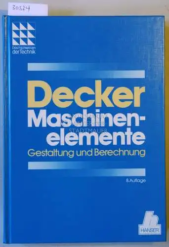 Decker, Karl-Heinz: Maschinenelemente. Gestaltung und Berechnung. 