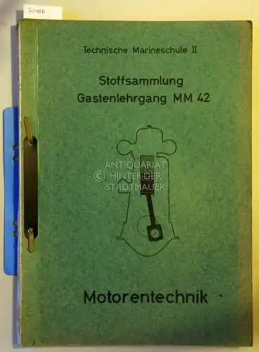 Technische Marineschule II. Stoffsammlung Gastenlehrgang MM 42. Motorentechnik. Lehrstoff Gastenlehrgang MM 42 Motorentechnik-Hauptfach, sowie Fachlehrgang 1 MD 41 und ME 43 Motorentechnik-Nebenfach für den Unterricht an der TMS II Bremerhaven. 