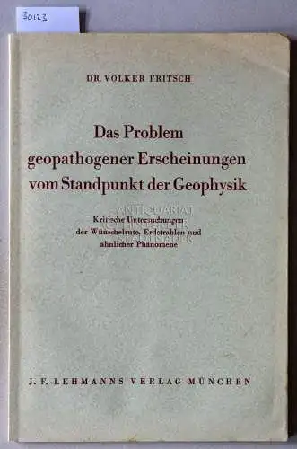 Fritsch, Volker: Das Problem geopathogener Erscheinungen vom Standpunkt der Geophysik. Kritische Untersuchungen der Wünschelrute, Erdstrahlen und ähnlicher Phänomene. 