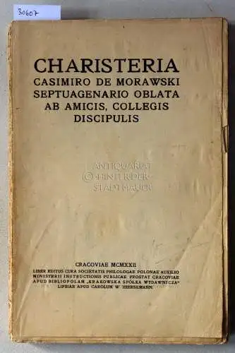 Charisteria. Casimiro de Morawski septuagenario oblata ab amicis, collegis, discipulis. 