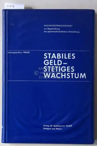 Stabiles Geld - Stetiges Wachstum. Sachverständigenrat zur Begutachtung der gesamtwirtschaftlichen Entwicklung. Jahresgutachten 1964/65. 