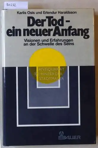 Osis, Karlis und Erlendur Haraldsson: Der Tod - ein neuer Anfang. Visionen und Erfahrungen an der Schwelle des Seins. 