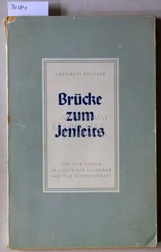 Reiterer, Arbogast: Brücke zum Jenseits. Der Spiritismus im Lichte des Glaubens und der Wissenschaft. 