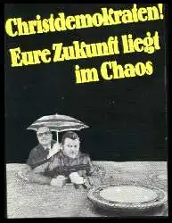 x12413; Propaganda. Christdemokraten! Eure Zukunft liegt im Chaos. Nr 31 Klaus Staeck.