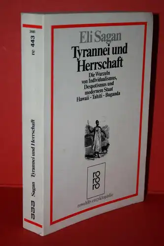 Sagan, Eli: Tyrannei und Herrschaft. Die Wurzeln von Individualismus, Despotismus u. modernem Staat ; Hawaii - Tahiti - Buganda. 