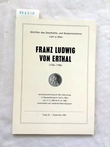 Druck C. Keller: Franz Ludwig von Erthal 
 Sonderausstellung zum 250. Geburtstag im Spessartmuseum Lohr am Main vom 17.9.1980 mit 9.10.1980 veranstaltet vom Landkreis Main-Spessart - Folge 16 - September 1980 - Schriften des Geschichts- und Museumsverein 