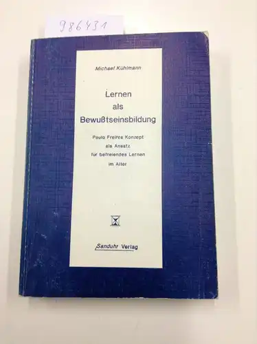 Kühlmann, Michael (Verfasser): Lernen als Bewusstseinsbildung : Paulo Freires Konzept als Ansatz für befreiendes Lernen im Alter
 Michael Kühlmann. 