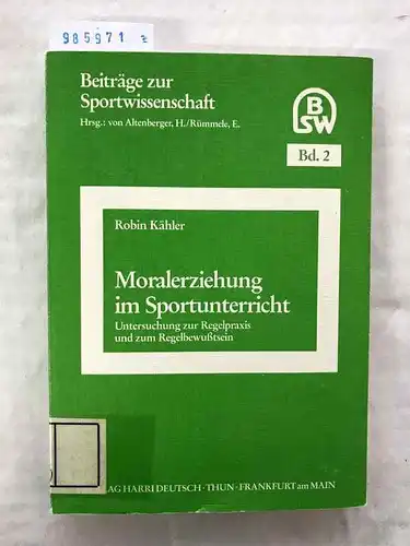 Kähler, Robin S. (Verfasser): Moralerziehung im Sportunterricht : Unters. zur Regelpraxis u. zum Regelbewusstsein
 Robin Kähler / Beiträge zur Sportwissenschaft ; Bd. 2. 