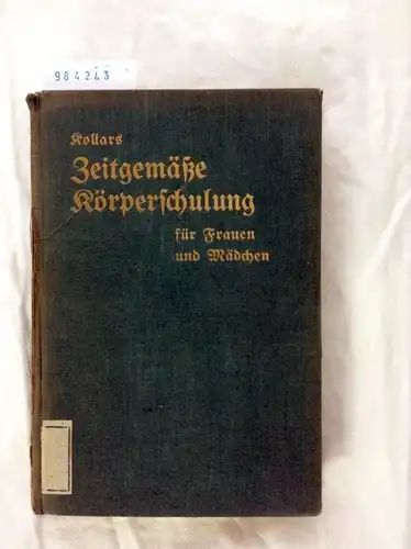 Kollars, Viktor: Zeitgemässe Körperschulung für Frauen und Mädchen. Ein Handbuch für das Frauen- und Mädchenturnen in Schule und Verein. 