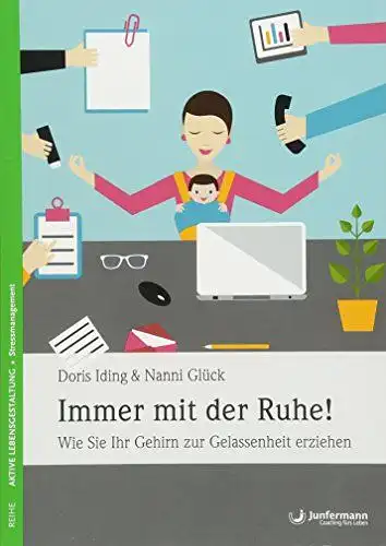 Glück, Nanni und Doris Iding: Immer mit der Ruhe! - Wie Sie Ihr Gehirn zur Gelassenheit erziehen. 