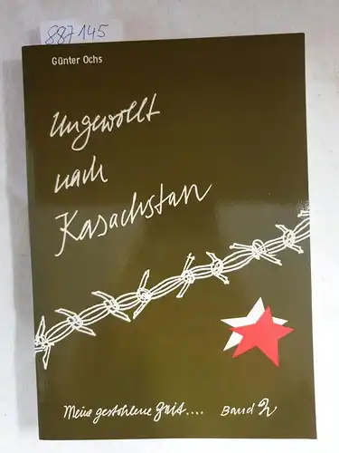 Ochs, Günter: Ungewollt nach Kasachstan. Erlebnisse eines Jugendlichen am Ende des II. Weltkrieges, Gefangenschaft - Gefängnis - Straflager II KZ Buchenwald und Arbeitslager in Karaganda, Kasachstan. 