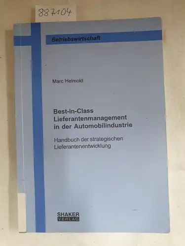 Helmold, Marc: Best-in-Class Lieferantenmanagement in der Automobilindustrie: Handbuch der strategischen Lieferantenentwicklung (Berichte aus der Betriebswirtschaft). 