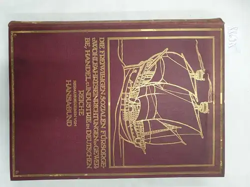 Hansa-Bund (Hrsg.): Die freiwilligen sozialen Fürsorge- und Wohlfahrtseinrichtungen in Gewerbe, Handel und Industrie im Deutschen Reiche : (Anläßlich des 25jährigen Regierungsjubiläums seiner Majestät Wilhelms II...